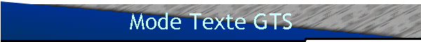Mode Texte GTS