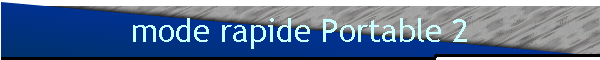 mode rapide Portable 2