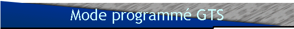 Mode programmé GTS